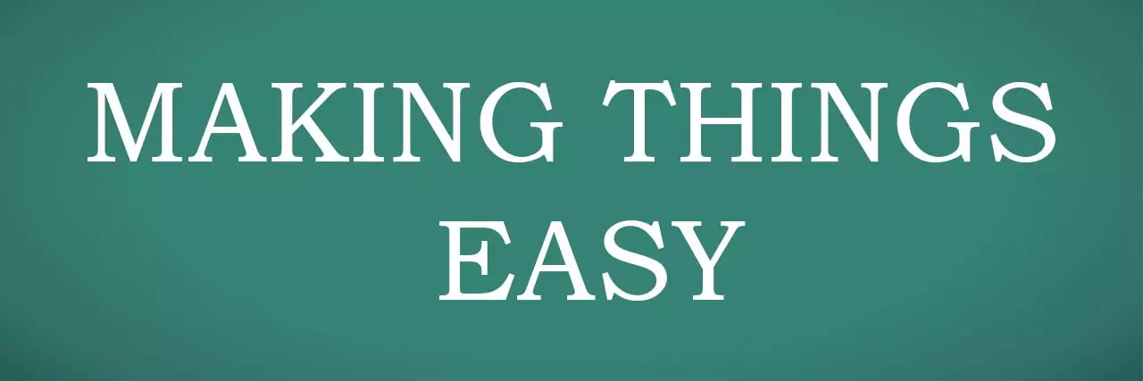 Making things easy Making things easy